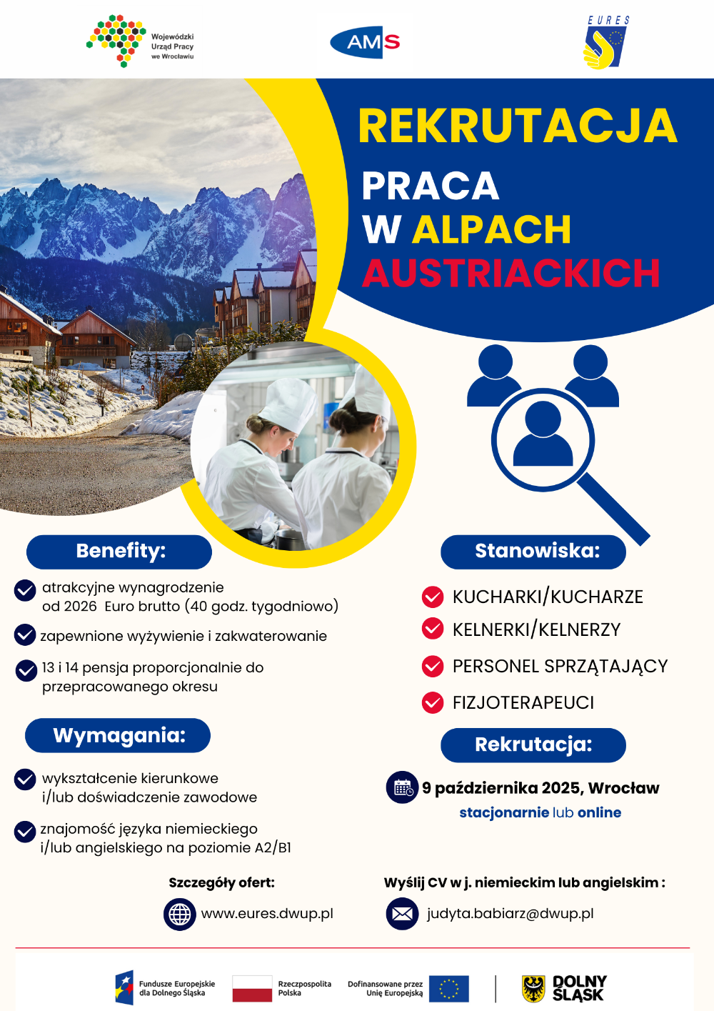 Zdjęcia przedstawiają alpejskie miasteczko z widokiem gór w tle, dwie kucharki. Tekst: rekrutacja praca w Alpach Austriackich. Benefity: atrakcyjne wynagrodzenie od 2026 euro brutto (40 godzin tygodniowo), zapewnione wyżywienie i zakwaterowanie, trzynasta i czternasta pensja proporcjonalnie do przepracowanego okresu. Wymagania: wykształcenie kierunkowe i/lub doświadczenie zawodowe, znajomość języka niemieckiego i/lub angielskiego na poziomie A2/B1. Stanowiska: kucharki/kucharze, kelnerki/kelnerzy, personel sprzątający, fizjoterapeuci. Rekrutacja: 9 października 2025, Wrocław stacjonarnie lub online. Szczegóły ofert: www.eures.dwup.pl. Wyślij CV w języku niemieckim lub angielskim: judyta.babiarz@dwup.pl.